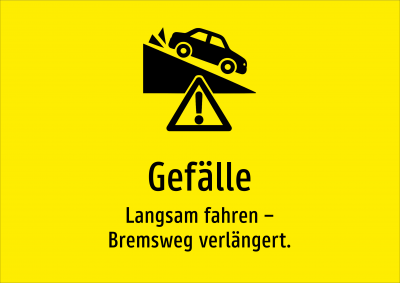 Gefälle - Langsam fahren – Bremsweg verlängert.